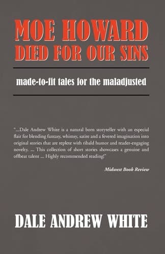 Moe Howard Died For Our Sins: made-to-fit tales for the maladjusted