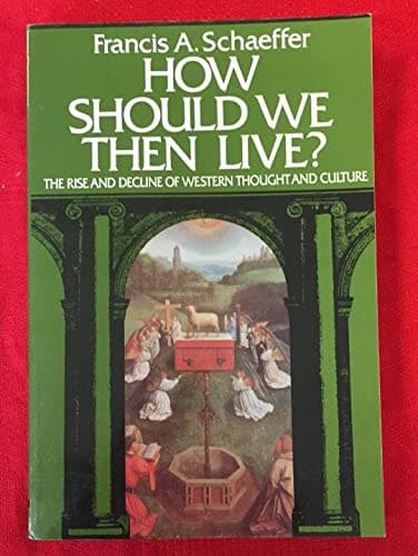 How Should We Then Live? The Rise and Decline of Western Thought and Culture