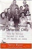 The Prize Winner of Defiance, Ohio How My Mother Raised 10 Kids on 25 Words Or Less