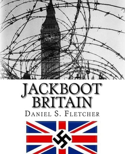 Jackboot Britain The Alternate History - Hitler's Victory and the Nazi UK!