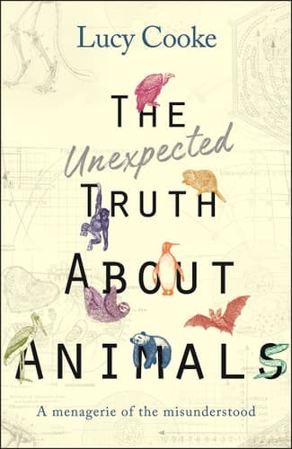 The Unexpected Truth about Animals A Menagerie of the Misunderstood