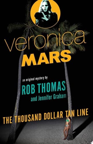 Veronica Mars: An Original Mystery by Rob Thomas The Thousand-Dollar Tan Line