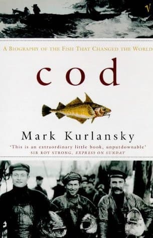 Cod A Biography of the Fish that Changed the World