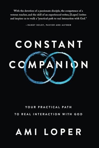 Constant Companion Your Practical Path to Real Interaction with God