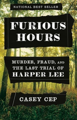 Furious Hours Murder, Fraud, and the Last Trial of Harper Lee