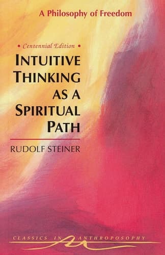Intuitive Thinking as a Spiritual Path A Philosophy of Freedom