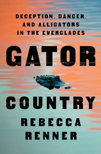 Gator Country Deception, Danger, and Alligators in the Everglades