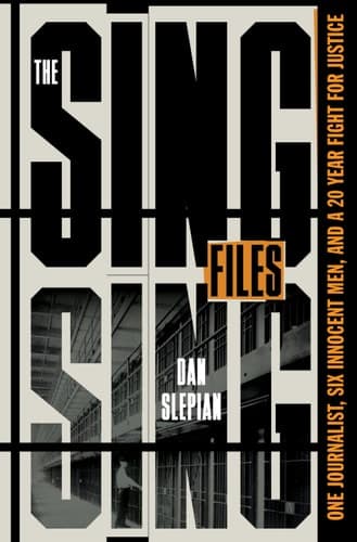 The Sing Sing Files One Journalist, Six Innocent Men, and a Twenty-Year Fight for Justice
