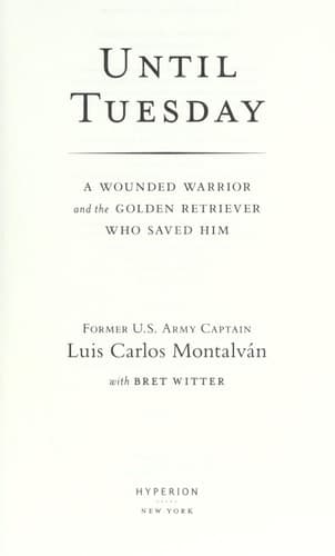 Until Tuesday A Wounded Warrior and the Golden Retriever Who Saved Him