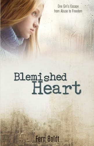 Blemished Heart One Girl's Escape from Abuse to Freedom